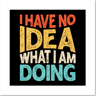 I Have No Idea What I Am Doing Posters and Art